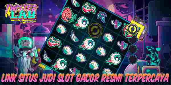 Link Situs Judi Slot Gacor Resmi Terpercaya Gampang Maxwin Twisted Lab